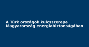 Magyarország energiaellátásában kulcsfontosságú