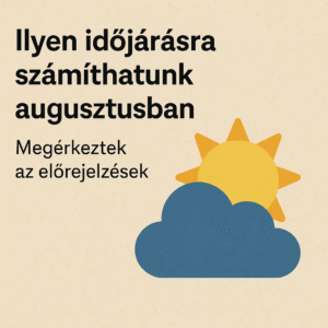 Ilyen időjárásra számíthatunk augusztusban