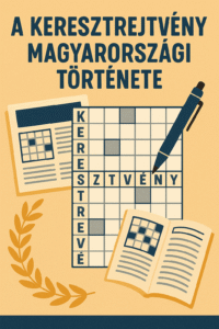 🧩 A magyar keresztrejtvények története: kezdetektől a nemzetközi hírnévig