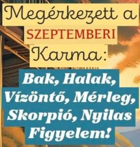 Megérkezett a SZEPTEMBERI Karma jóslat: Bak, Halak, Vízöntő, Mérleg, Skorpió, Nyilas FIgyelem!