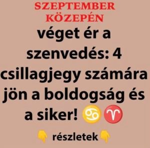 SZEPTEMBER közepén véget ér a szenvedés: 4 csillagjegy számára jön a boldogság és a siker!