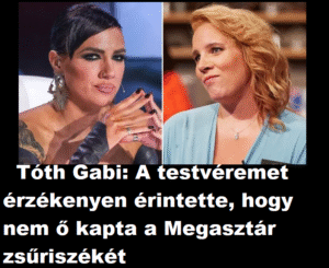 Tóth Gabi: „A testvéremet érzékenyen érintette, hogy nem ő kapta a zsűriszéket”
