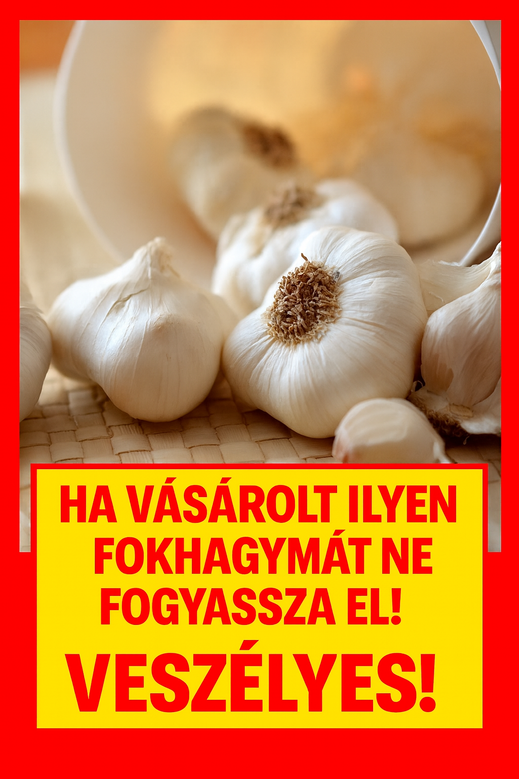 Veszélyes fokhagyma került a boltokba – azonnali fogyasztási tilalom!