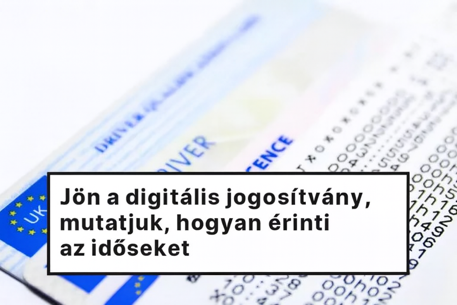 Jön a digitális jogosítvány – mutatjuk, hogyan érinti az idősebb sofőröket