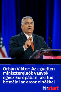 Orbán Viktor: Egyedül én tudok beszélni az orosz elnökkel Európában – ez kulcsfontosságú a békéhez