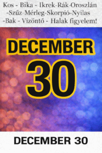 DECEMBER 30 – NAPI HOROSZKÓP