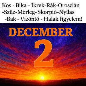December 2- Nagy Horoszkóp: Ma minden csillagjegy sorsfordító üzenetet kap