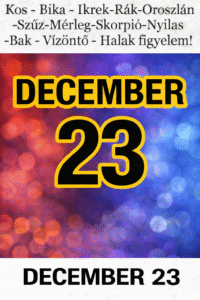 DECEMBER 23 – NAPI HOROSZKÓP